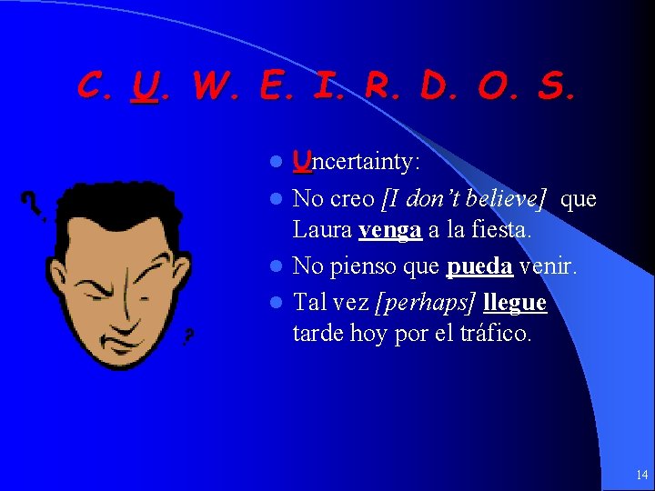 C. U. W. E. I. R. D. O. S. Uncertainty: l No creo [I