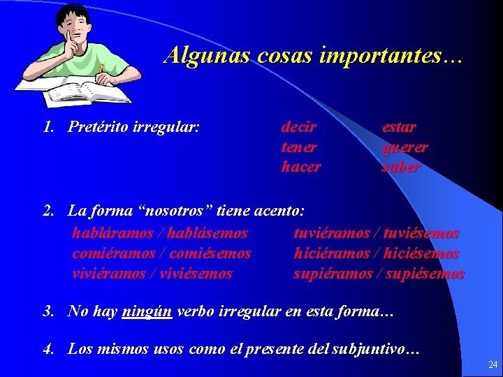 Algunas cosas importantes… 1. Pretérito irregular: decir tener hacer estar querer saber 2. La