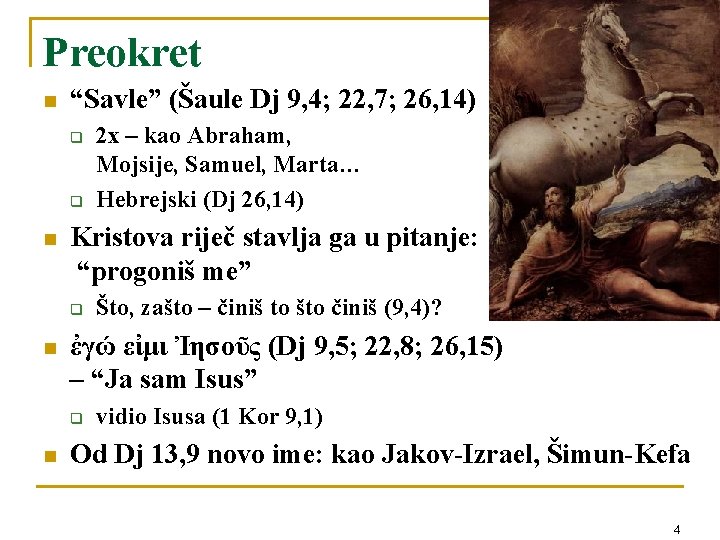 Preokret n “Savle” (Šaule Dj 9, 4; 22, 7; 26, 14) q q n