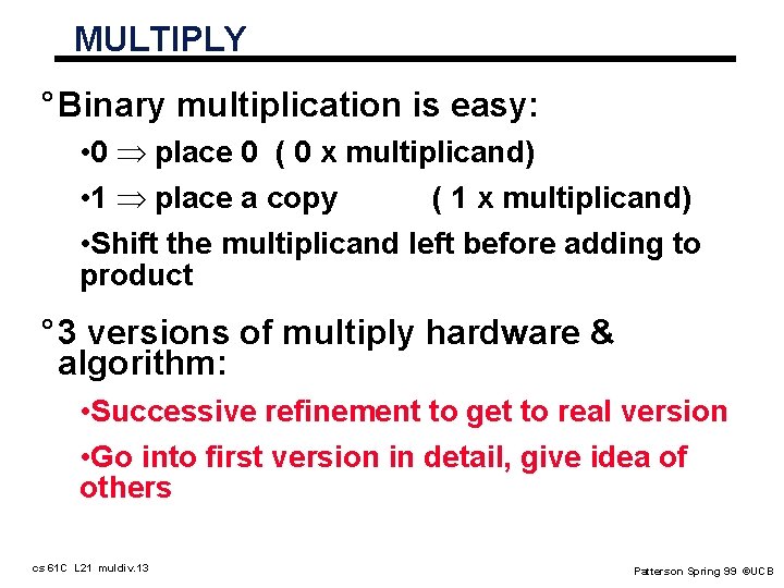 MULTIPLY ° Binary multiplication is easy: • 0 place 0 ( 0 x multiplicand)