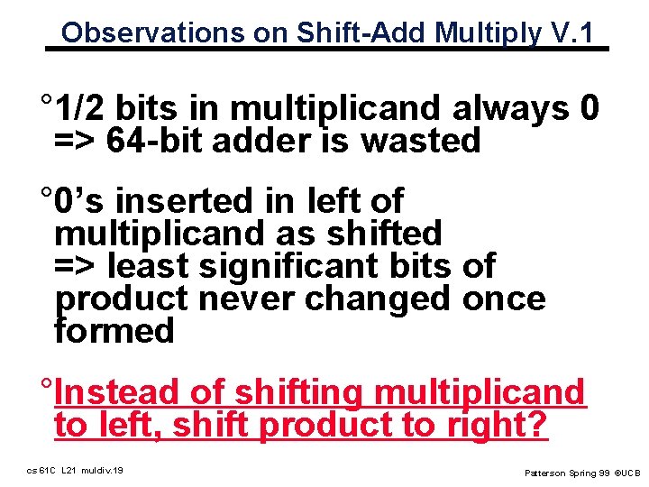 Observations on Shift-Add Multiply V. 1 ° 1/2 bits in multiplicand always 0 =>
