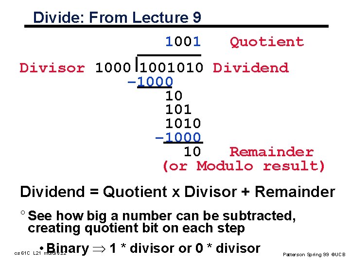 Divide: From Lecture 9 1001 Quotient Divisor 1000 1001010 Dividend – 1000 10 1010