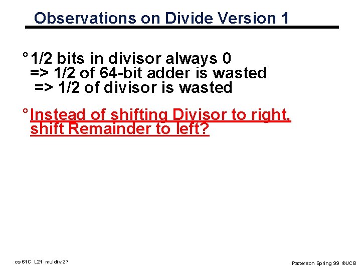 Observations on Divide Version 1 ° 1/2 bits in divisor always 0 => 1/2