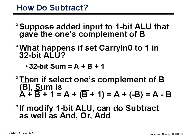 How Do Subtract? ° Suppose added input to 1 -bit ALU that gave the