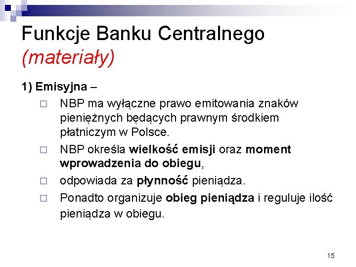Funkcje Banku Centralnego (materiały) 1) Emisyjna – ¨ NBP ma wyłączne prawo emitowania znaków