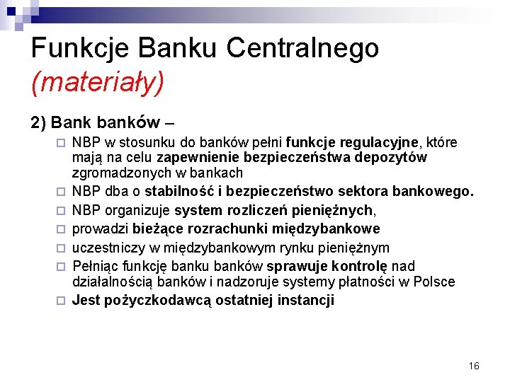 Funkcje Banku Centralnego (materiały) 2) Bank banków – ¨ ¨ ¨ ¨ NBP w
