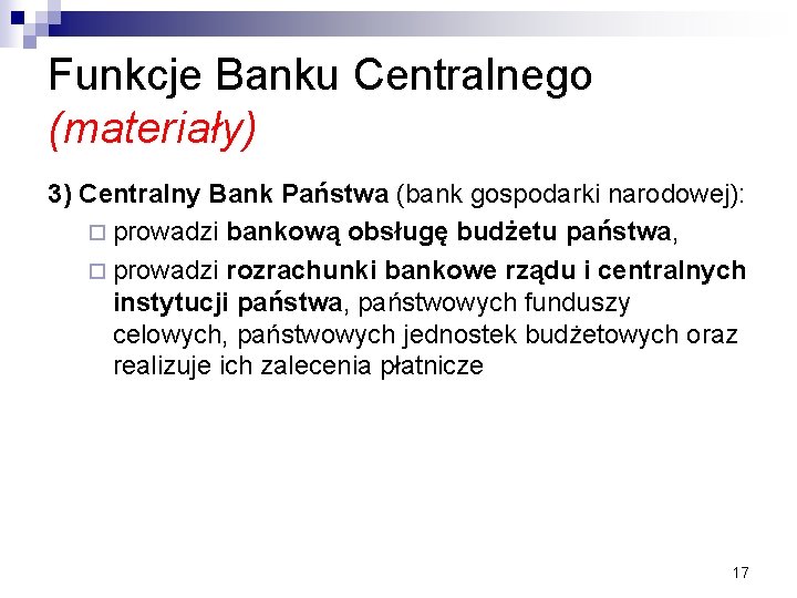 Funkcje Banku Centralnego (materiały) 3) Centralny Bank Państwa (bank gospodarki narodowej): ¨ prowadzi bankową