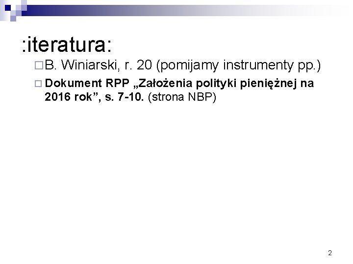 : iteratura: ¨ B. Winiarski, r. 20 (pomijamy instrumenty pp. ) ¨ Dokument RPP