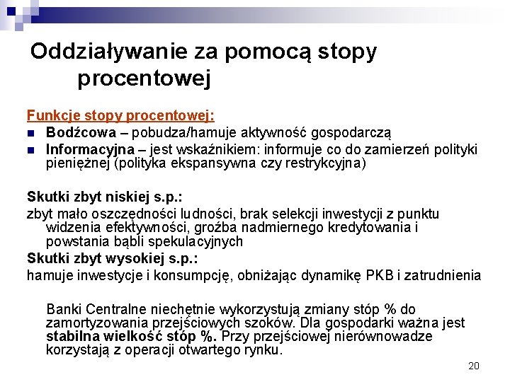Oddziaływanie za pomocą stopy procentowej Funkcje stopy procentowej: n Bodźcowa – pobudza/hamuje aktywność gospodarczą