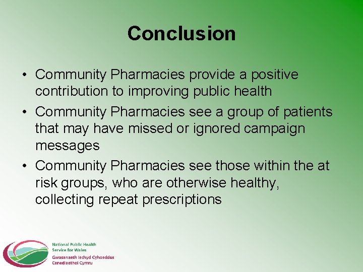 Conclusion • Community Pharmacies provide a positive contribution to improving public health • Community