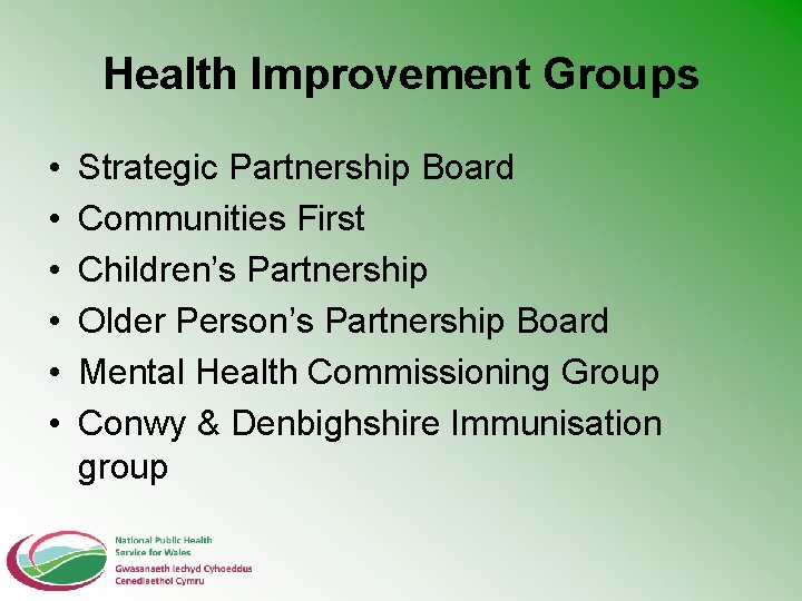 Health Improvement Groups • • • Strategic Partnership Board Communities First Children’s Partnership Older