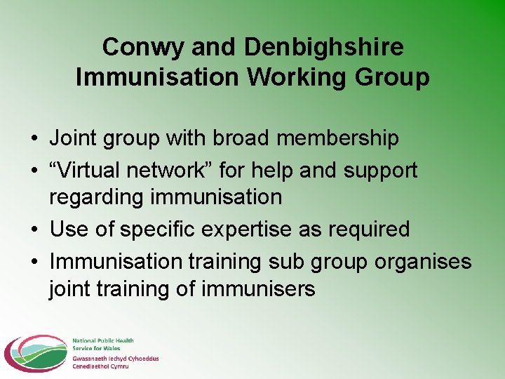 Conwy and Denbighshire Immunisation Working Group • Joint group with broad membership • “Virtual