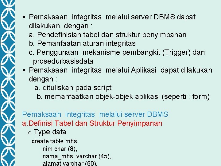 § Pemaksaan integritas melalui server DBMS dapat dilakukan dengan : a. Pendefinisian tabel dan