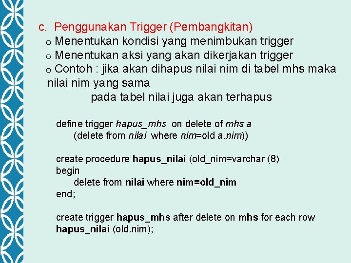 c. Penggunakan Trigger (Pembangkitan) o Menentukan kondisi yang menimbukan trigger o Menentukan aksi yang