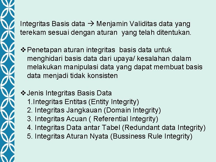 Integritas Basis data Menjamin Validitas data yang terekam sesuai dengan aturan yang telah ditentukan.