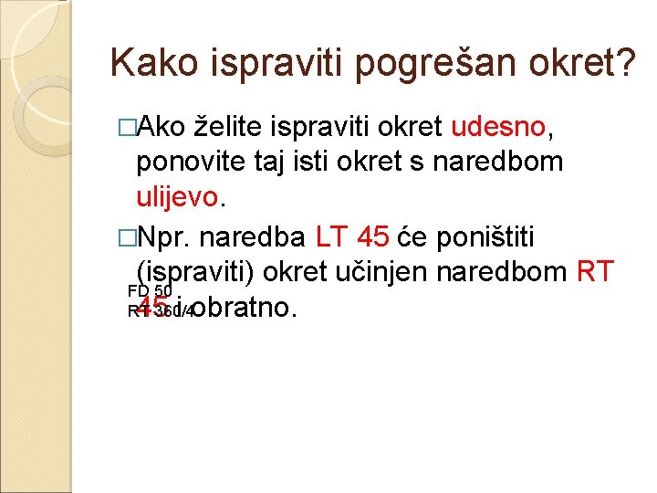 Kako ispraviti pogrešan okret? �Ako želite ispraviti okret udesno, ponovite taj isti okret s