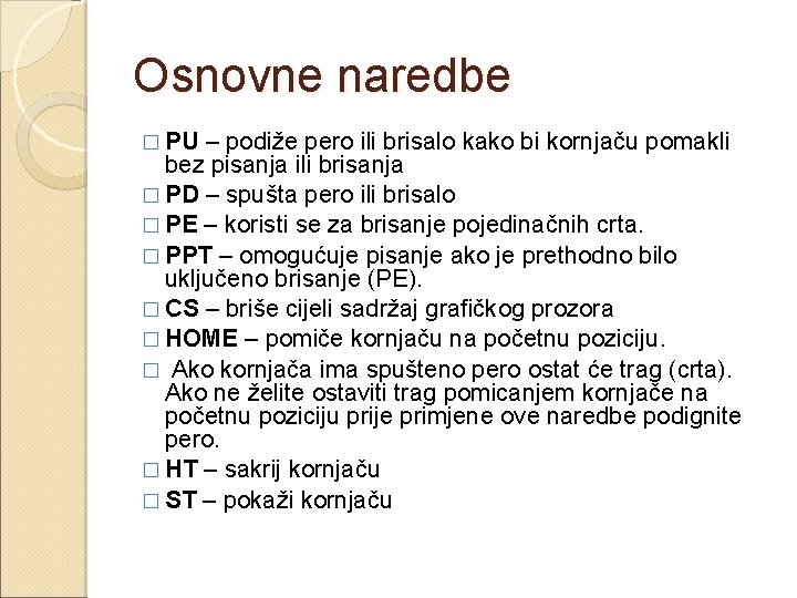 Osnovne naredbe – podiže pero ili brisalo kako bi kornjaču pomakli bez pisanja ili