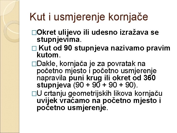 Kut i usmjerenje kornjače �Okret ulijevo ili udesno izražava se stupnjevima. � Kut od