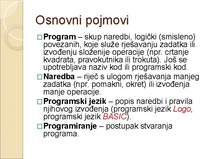 Osnovni pojmovi �Program – skup naredbi, logički (smisleno) povezanih, koje služe rješavanju zadatka ili