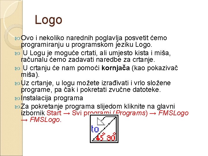 Logo Ovo i nekoliko narednih poglavlja posvetit ćemo programiranju u programskom jeziku Logo. U