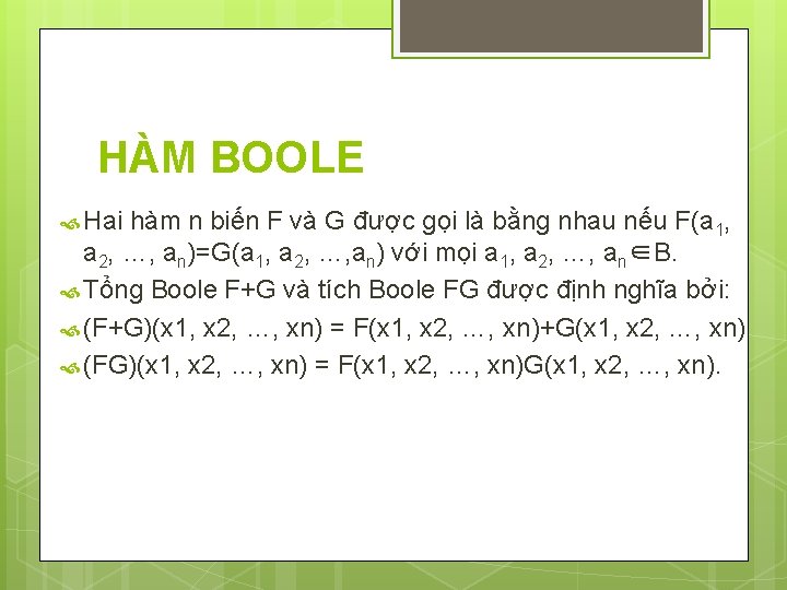 HÀM BOOLE Hai hàm n biến F và G được gọi là bằng nhau