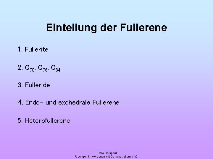 Einteilung der Fullerene 1. Fullerite 2. C 70, C 76, C 84 3. Fulleride