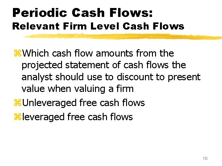 Periodic Cash Flows: Relevant Firm Level Cash Flows z. Which cash flow amounts from