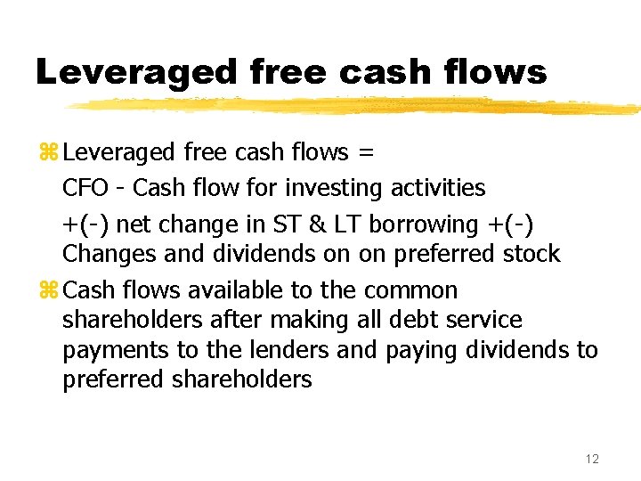 Leveraged free cash flows z Leveraged free cash flows = CFO - Cash flow