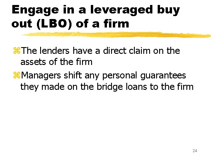 Engage in a leveraged buy out (LBO) of a firm z. The lenders have
