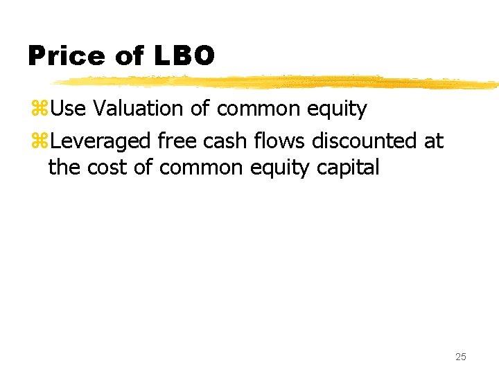 Price of LBO z. Use Valuation of common equity z. Leveraged free cash flows