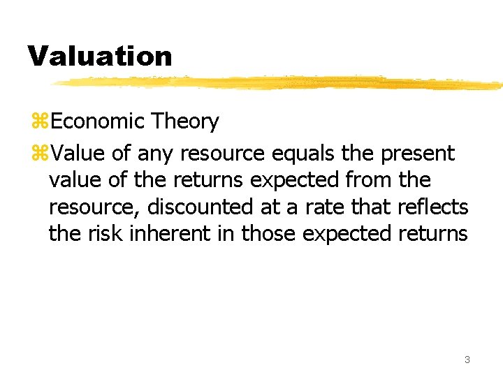 Valuation z. Economic Theory z. Value of any resource equals the present value of