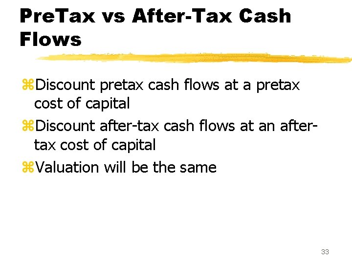 Pre. Tax vs After-Tax Cash Flows z. Discount pretax cash flows at a pretax