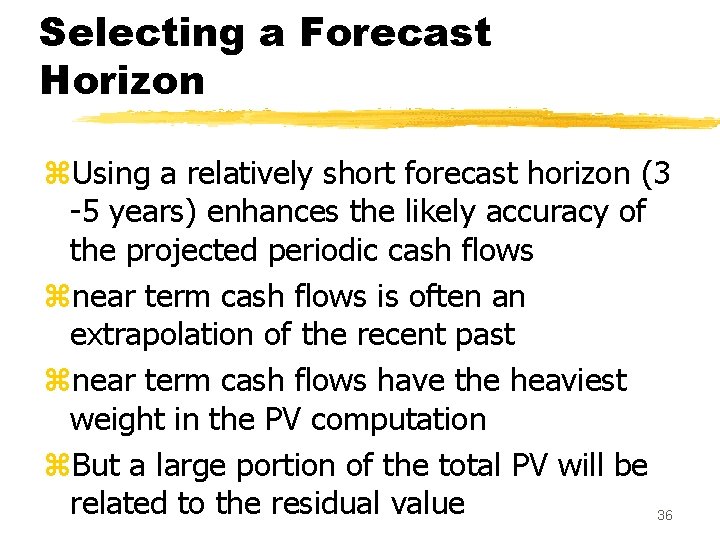 Selecting a Forecast Horizon z. Using a relatively short forecast horizon (3 -5 years)