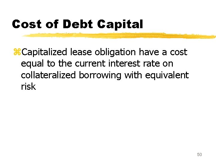 Cost of Debt Capital z. Capitalized lease obligation have a cost equal to the