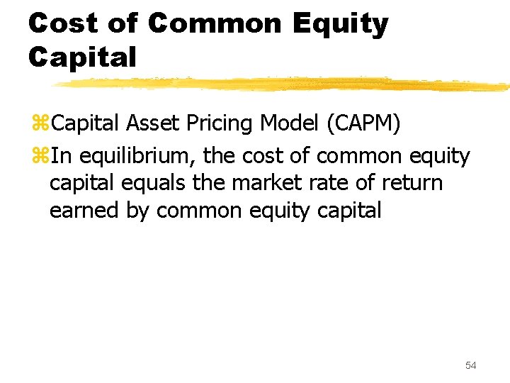 Cost of Common Equity Capital z. Capital Asset Pricing Model (CAPM) z. In equilibrium,