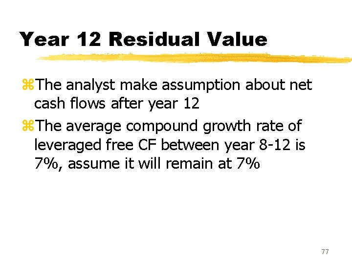 Year 12 Residual Value z. The analyst make assumption about net cash flows after