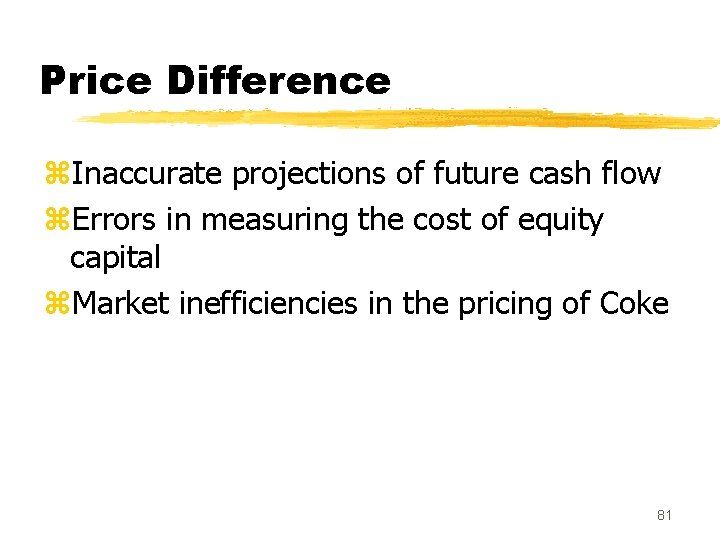 Price Difference z. Inaccurate projections of future cash flow z. Errors in measuring the