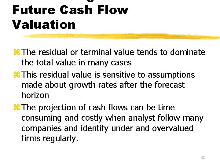 Future Cash Flow Valuation z The residual or terminal value tends to dominate the