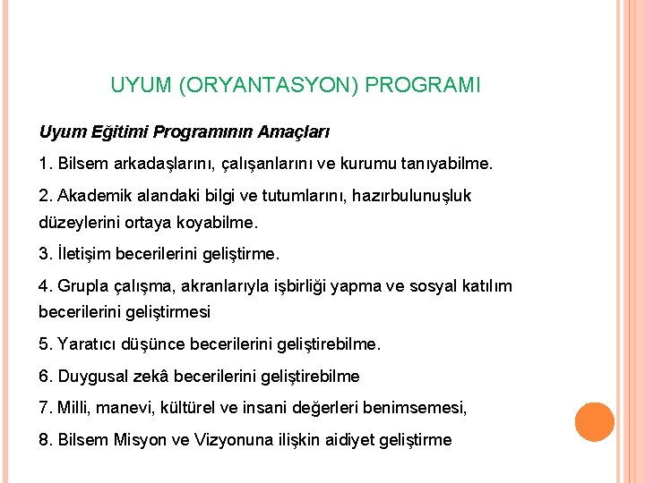 UYUM (ORYANTASYON) PROGRAMI Uyum Eğitimi Programının Amaçları 1. Bilsem arkadaşlarını, çalışanlarını ve kurumu tanıyabilme.