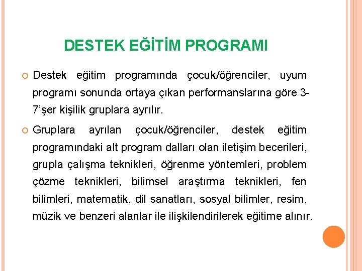 DESTEK EĞİTİM PROGRAMI Destek eğitim programında çocuk/öğrenciler, uyum programı sonunda ortaya çıkan performanslarına göre