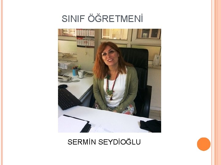 SINIF ÖĞRETMENİ SERMİN SEYDİOĞLU 