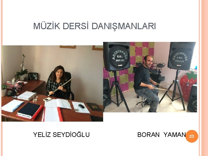 MÜZİK DERSİ DANIŞMANLARI YELİZ SEYDİOĞLU BORAN YAMAN 23 