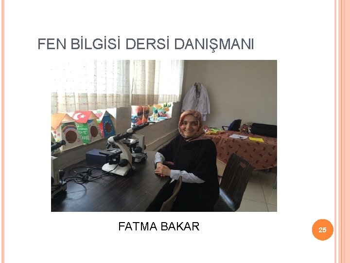  FEN BİLGİSİ DERSİ DANIŞMANI FATMA BAKAR 25 