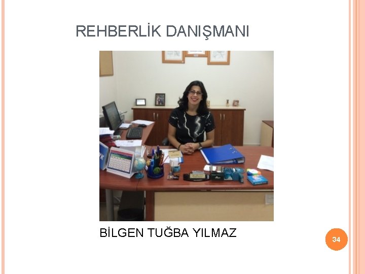  REHBERLİK DANIŞMANI BİLGEN TUĞBA YILMAZ 34 