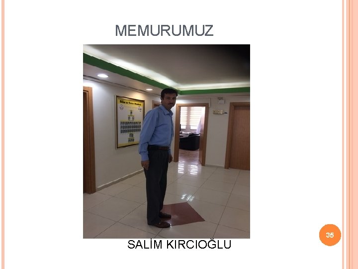 MEMURUMUZ SALİM KIRCIOĞLU 35 