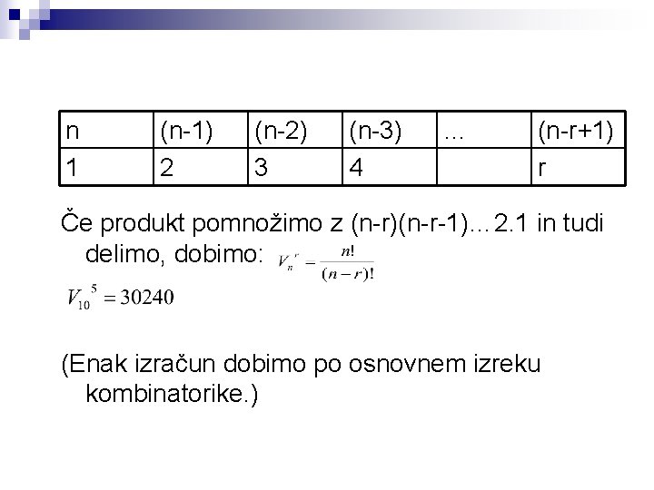 n 1 (n-1) 2 (n-2) 3 (n-3) 4 … (n-r+1) r Če produkt pomnožimo