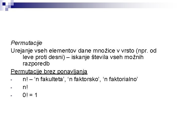 Permutacije Urejanje vseh elementov dane množice v vrsto (npr. od leve proti desni) –