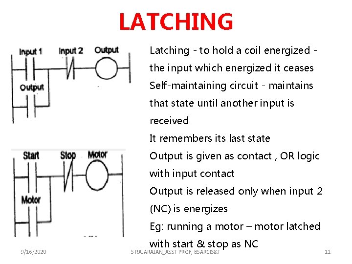 LATCHING Latching - to hold a coil energized the input which energized it ceases