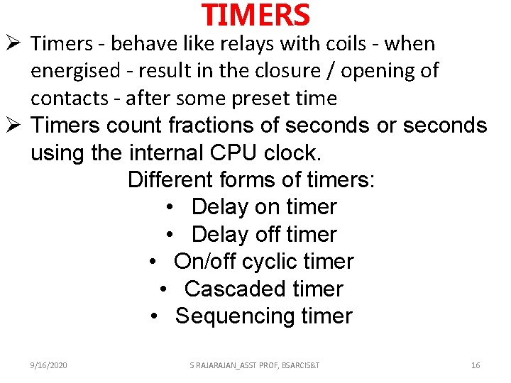 TIMERS Ø Timers - behave like relays with coils - when energised - result