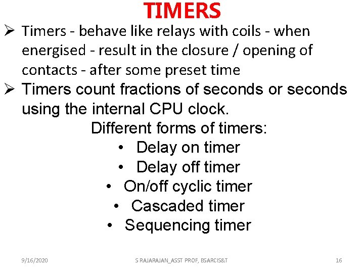 TIMERS Ø Timers - behave like relays with coils - when energised - result TIMERS Ø Timers - behave like relays with coils - when energised - result